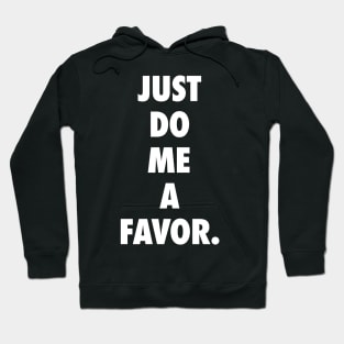 Just Do Me a Favor Hoodie